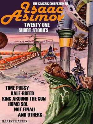 cover image of The Classic collection of Isaac Asimov. Twenty One Short Stories. Illustrated
